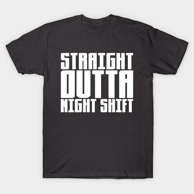 Straight Outta Night Shift T-Shirt by colorsplash